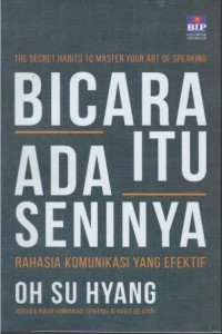 The secret habits to master your art speaking : bicara itu ada seninya rahasia komunikasi yang efektif