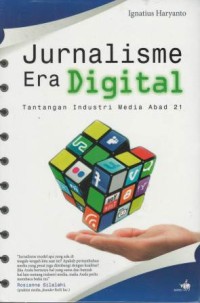 Jurnalisme era digital : tantangan industri media abad 21
