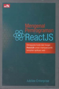 Mengenal pemrograman reactJS : mengupas kode dan fungsi reatJS untuk mempercantik