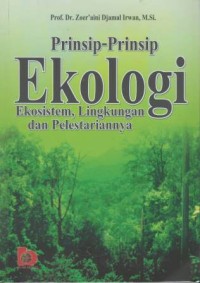 Prinsip - prinsip ekologi : ekosistem, lingkungan, dan pelestarianya