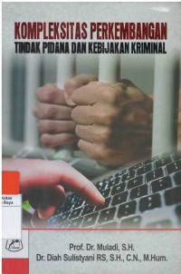 Kompleksitas perkembangan tindak pidana dan kebijakan kriminal