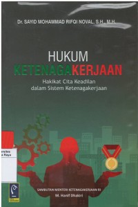 Hukum ketenagakerjaan : hakikat cita keadilan dalam sistem ketenagakerjaan