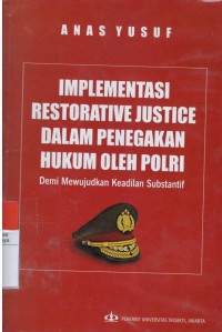 Implementasi restorative justice dalam penegakan hukumoleh POLRI, demi mewujudkan keadilan substantif