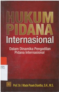 Hukum pidana internasional : dalam dinamika pengadilan pidana internasional