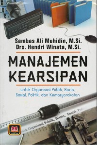 Manajemen kearsipan : untuk organisasi publik, bisnis, sosial, politik, dan kemasyarakatan