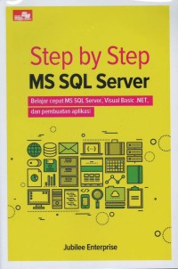 Step by step MS SQL server : belajar cepat MS SQL server, visual basic, .Net, dan pembuatan aplikasi