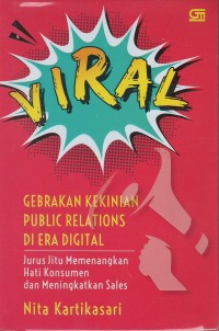 Viral gebrakan kekinian public relations di era digital : jurus jitu memenangkan hati konsumen dan meningkatkan sales