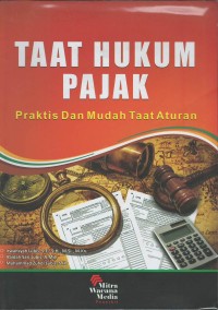 Taat hukum pajak : praktis dan mudah taat aturan