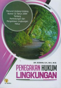 Penegakan hukum lingkungan : menurut undang-undang nomor 32 tahun 2009 tentang perlindungan dan pengelolaan lingkungan hidup