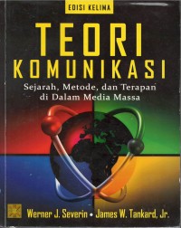 Teori komunikasi : sejarah, metode, dan terapan di dalam media massa