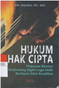 Hukum hak cipta : tinjauan khusus performing right lagu indie berbasis nilai keadilan