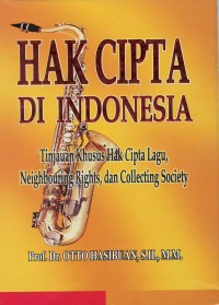 Hak cipta di Indonesia : tinjauan khusus hak cipta lagu, neighbouring rights dan collecting society