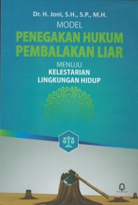 Model penegakan hukum pembalakan liar menuju kelestarian hidup