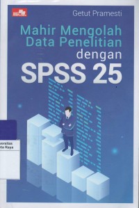 Mahir mengolah data penelitian dengan SPSS 25