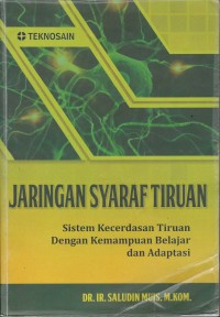 Jaringan syaraf tiruan : sistem kecerdasan tiruan dengan kemampuan belajar dan adaptasi