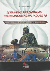 Strategi persaingan pada lingkungan industri : dari sudut pandang teori modern dan strategi perang Sun Tzu