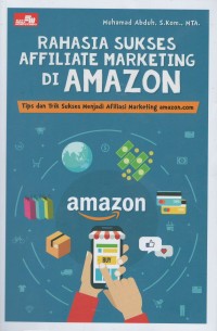 Rahasia sukses affiliate marketing di amazon : tips dan trik suskses menjadi afiliasi marketing amazon.com