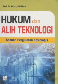 Hukum dan alih teknologi : sebuah pergulatan sosiologis