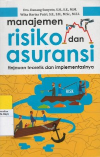 Manajemen risiko dan asuransi : tinjauan teorities dan implementasinya