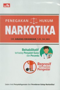 Penegakan hukum narkotika : rehanilitatif terhadap penyalah guna dan pecandu represif terhadap pengedar