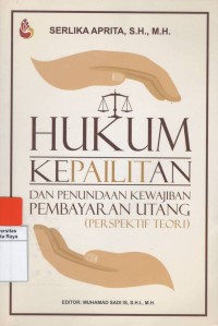 Hukum kepailitan dan penundaan kewajiban pembayaran utang ( perspektif teori)