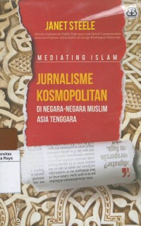 Mediating islam : jurnalisme kosmopolitan di negara-negara muslim Asia Tenggara