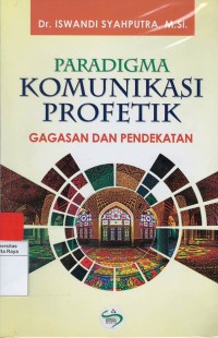 Paradigma komunikasi profetik : gagasan dan pendekatan