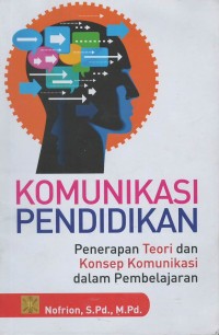 Komunikasi pendidikan : penerapan teori dan konsep komunikasi dalam pembelajaran