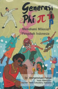Generasi phi : memahami milenial pengubah Indonesia