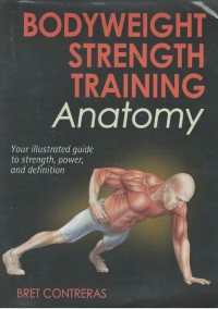 Bodyweight strength training anatomy : your illustrated guide to strength, power, and definition