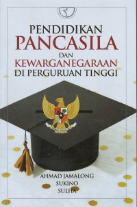 Pendidikan pancasila dan kewarganegaraan di perguruan tinggi