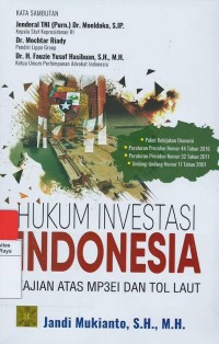 Hukum investasi Indonesia : kajian atas MP3EI dan tol laut