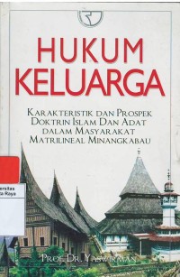 Hukum keluarga : karakteristik dan prospek doktrin islam dan adat dalam masyarakat matrilineal minangkabau