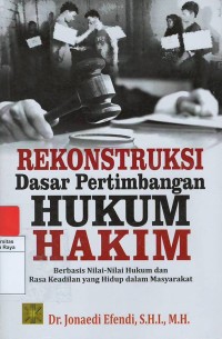 Rekonstruksi dasar pertimbangan hukum hakim : berbasis nilai-nilai hukum dan rasa keadilan yang hidup dalam masyarakat