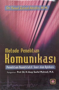 Metode penelitian komunikasi : penelitian kuantitatif : teori dan aplikasi