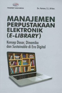 Manajemen perpustakaan elektronik ( E-library) : konsep dasar, dinamika dan sustainable di era digital