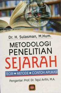 Metodologi penelitian sejarah : teori, metode dan contoh aplikasi