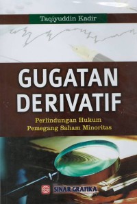 Gugatan derivatif : perlindungan hukum pemegang saham minoritas