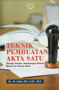 Teknik pembuatan akta satu: Konsep teoritis, kewenangan notaris, bentuk dan minuta akta