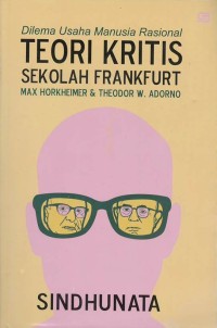 Image of Dilema usaha manusia rasional teori kritis sekolah Frankfurt : Max Horkheimer & Theodor W. Adorno