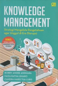 Knowledge management : strategi mengolah pengetahuan agar unggul di era disrupsi