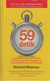 Lima puluh sembilan detik : yang membuat anda menjadi lebih kreatif, lebih meyakinkan, lebih menarik, lebih bahagia