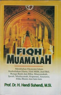 Fiqh muamalah : membahas ekonomi Islam kedudukan harta, hak milik, jual beli, bunga bank dan riba, musyarakah, ijrah, mudayanah, koperasi, asuransi, etika bisnis dan lain-lain