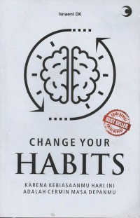 Change your habits : karena kebiasaanmu hari ini adalah cerminan masa depanmu