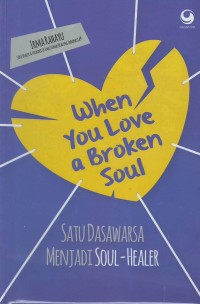 When you love a broken soul : satu dasawarsa menjadi soul-healer