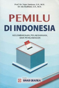 Pemilu di Indonesia : kelembagaan, pelaksanaan dan pengawasan