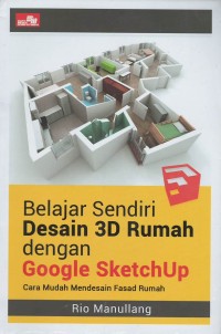 Belajar sendiri desain 3D rumah dengan google sketchup : cara mudah mendesain fasad rumah