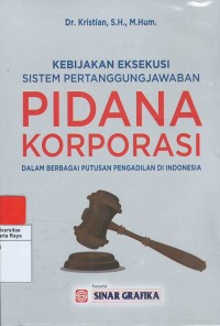 Kebijakan eksekusi sistem pertanggungjawaban pidana korporsi dalam berbagai putusan pengadilan di Indonesia