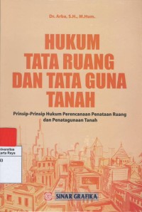 Hukum tata ruang dan tata guna tanah : prinsip - prinsip hukum perencanaan penataan ruang dan penatagunaan tanah