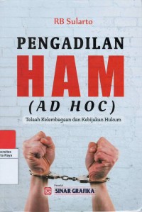 Pengadilan ham (ad hoc) telaah kelembagaan dan kebijakan hukum